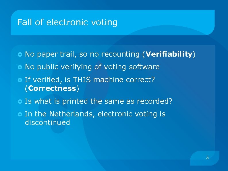 Fall of electronic voting No paper trail, so no recounting (Verifiability) No public verifying