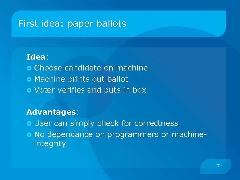 First idea: paper ballots Idea: Choose candidate on machine Machine prints out ballot Voter