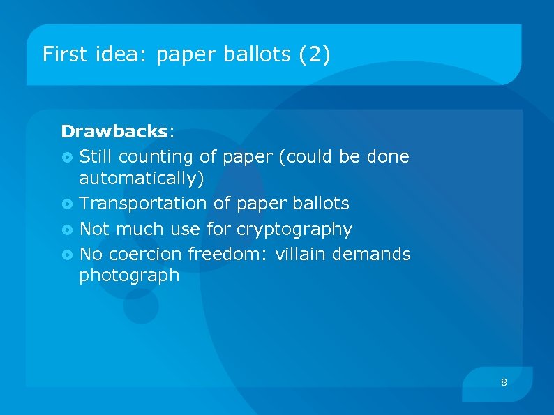 First idea: paper ballots (2) Drawbacks: Still counting of paper (could be done automatically)