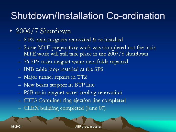 Shutdown/Installation Co-ordination • 2006/7 Shutdown – 8 PS main magnets renovated & re-installed –