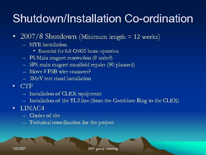Shutdown/Installation Co-ordination • 2007/8 Shutdown (Minimum length = 12 weeks) – MTE installation •