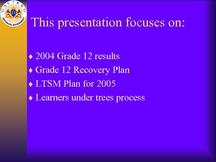 This presentation focuses on: ¨ 2004 Grade 12 results ¨ Grade 12 Recovery Plan
