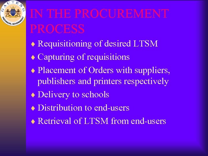 IN THE PROCUREMENT PROCESS ¨ Requisitioning of desired LTSM ¨ Capturing of requisitions ¨