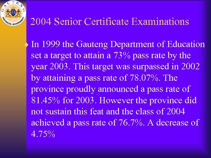 2004 Senior Certificate Examinations ¨ In 1999 the Gauteng Department of Education set a