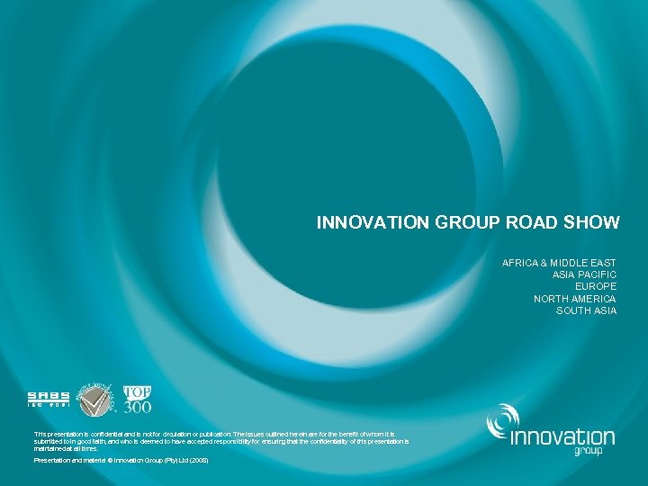 INNOVATION GROUP ROAD SHOW AFRICA & MIDDLE EAST ASIA PACIFIC EUROPE NORTH AMERICA SOUTH