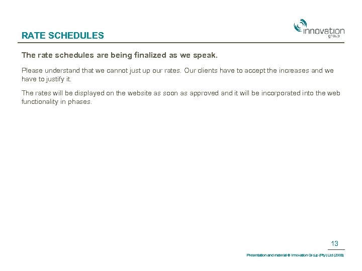 RATE SCHEDULES The rate schedules are being finalized as we speak. Please understand that