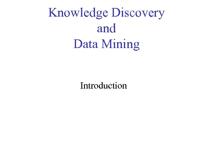 Knowledge Discovery and Data Mining Introduction 