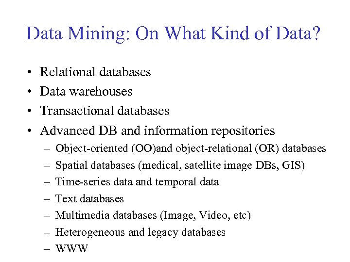 Data Mining: On What Kind of Data? • • Relational databases Data warehouses Transactional