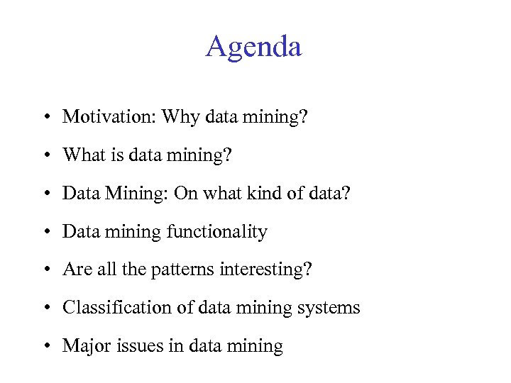 Agenda • Motivation: Why data mining? • What is data mining? • Data Mining: