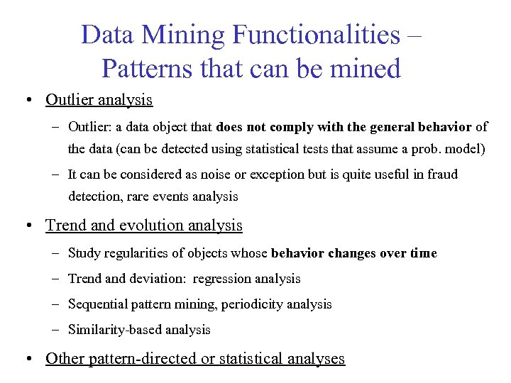 Data Mining Functionalities – Patterns that can be mined • Outlier analysis – Outlier: