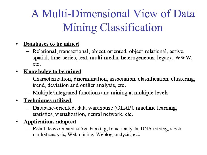 A Multi-Dimensional View of Data Mining Classification • Databases to be mined – Relational,