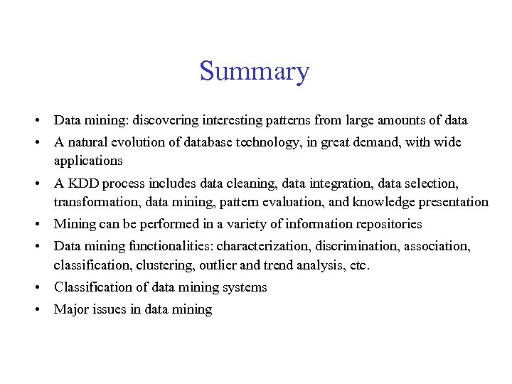 Summary • Data mining: discovering interesting patterns from large amounts of data • A