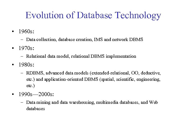 Evolution of Database Technology • 1960 s: – Data collection, database creation, IMS and