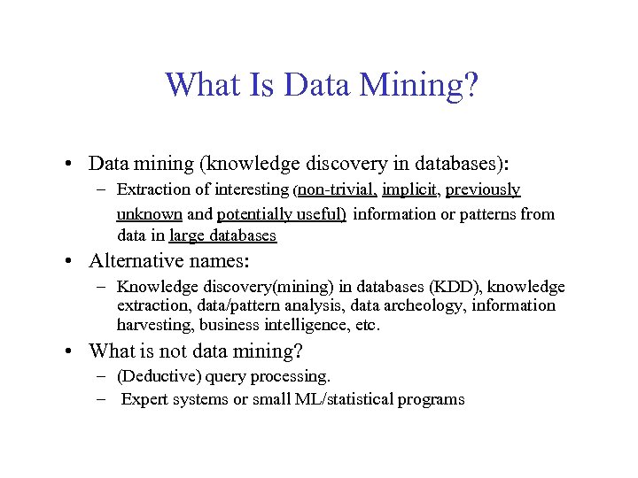 What Is Data Mining? • Data mining (knowledge discovery in databases): – Extraction of