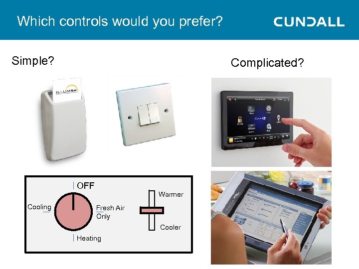 Which controls would you prefer? Simple? Complicated? OFF Cooling Warmer Fresh Air Only Cooler