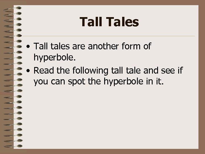 Tall Tales • Tall tales are another form of hyperbole. • Read the following