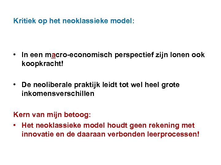 Kritiek op het neoklassieke model: • In een macro-economisch perspectief zijn lonen ook koopkracht!