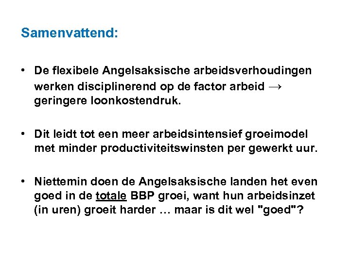 Samenvattend: • De flexibele Angelsaksische arbeidsverhoudingen werken disciplinerend op de factor arbeid → geringere