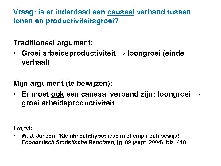 Vraag: is er inderdaad een causaal verband tussen lonen en productiviteitsgroei? Traditioneel argument: •