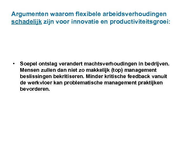 Argumenten waarom flexibele arbeidsverhoudingen schadelijk zijn voor innovatie en productiviteitsgroei: • Soepel ontslag verandert