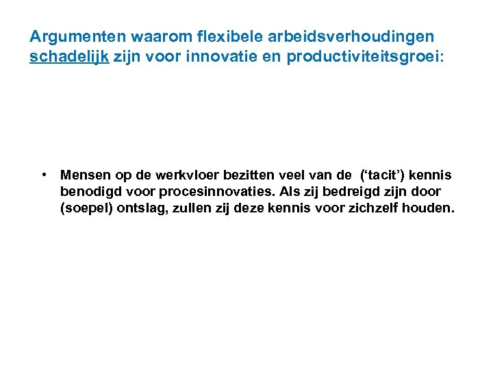 Argumenten waarom flexibele arbeidsverhoudingen schadelijk zijn voor innovatie en productiviteitsgroei: • Mensen op de