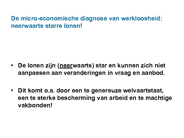 De micro-economische diagnose van werkloosheid: neerwaarts starre lonen! • De lonen zijn (neerwaarts) star