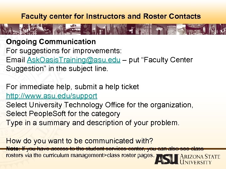 Faculty center for Instructors and Roster Contacts Ongoing Communication For suggestions for improvements: Email