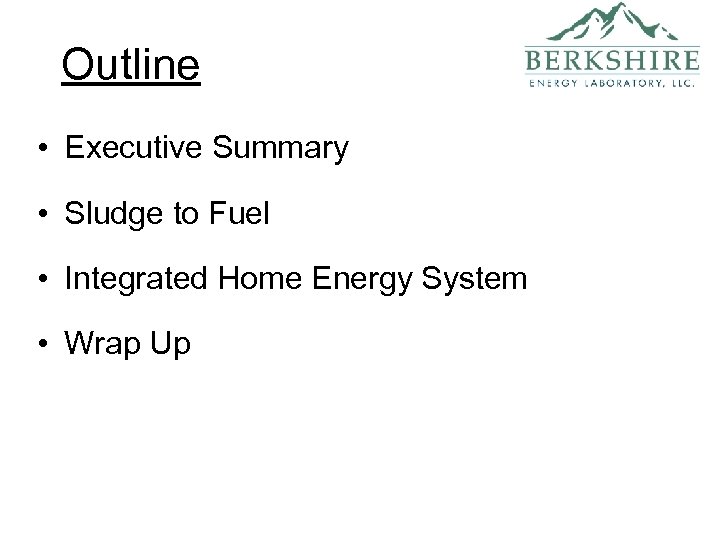 Outline • Executive Summary • Sludge to Fuel • Integrated Home Energy System •