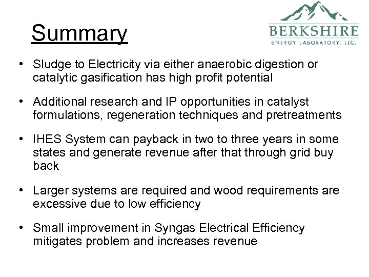 Summary • Sludge to Electricity via either anaerobic digestion or catalytic gasification has high