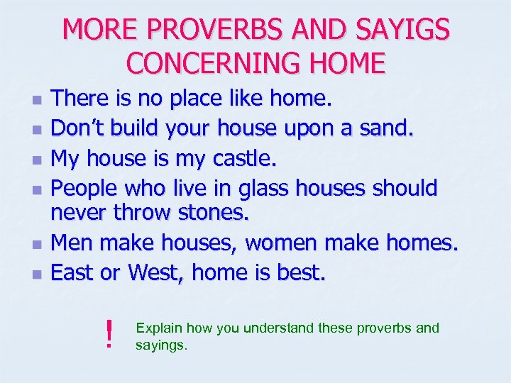 MORE PROVERBS AND SAYIGS CONCERNING HOME n n n There is no place like