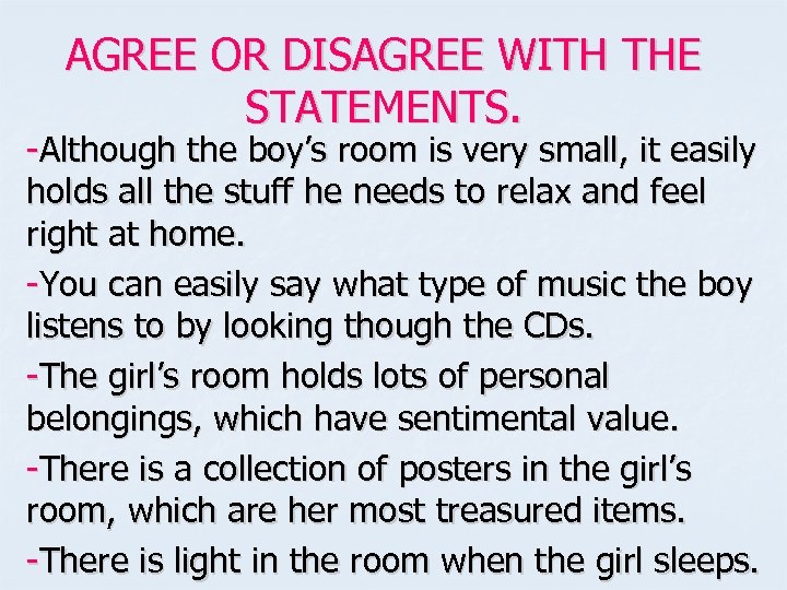 AGREE OR DISAGREE WITH THE STATEMENTS. -Although the boy’s room is very small, it