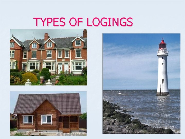 TYPES OF LOGINGS 