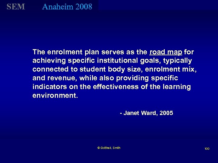 SEM Anaheim 2008 The enrolment plan serves as the road map for achieving specific