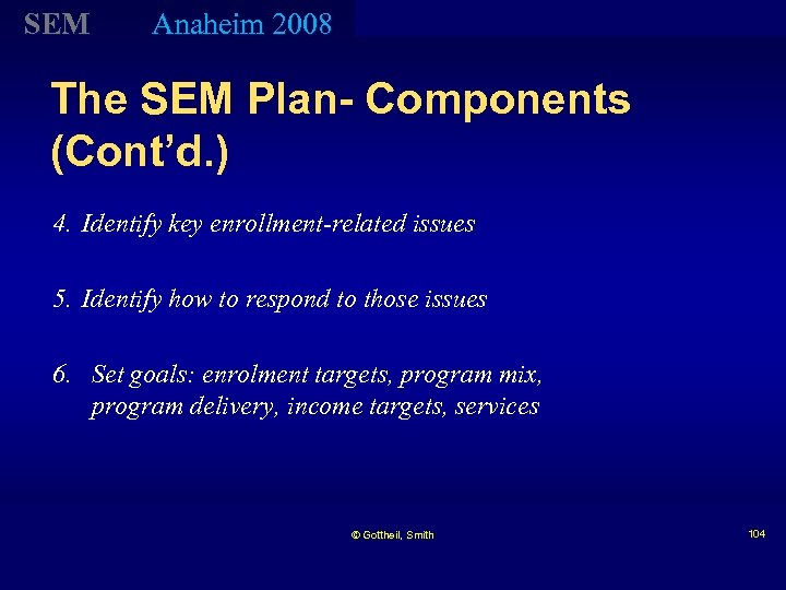 SEM Anaheim 2008 The SEM Plan- Components (Cont’d. ) 4. Identify key enrollment-related issues