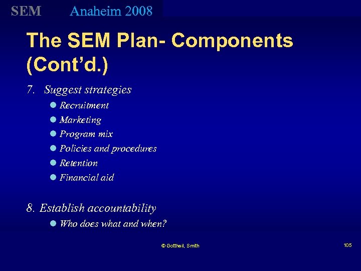 SEM Anaheim 2008 The SEM Plan- Components (Cont’d. ) 7. Suggest strategies l Recruitment