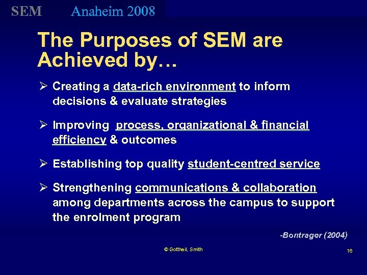 SEM Anaheim 2008 The Purposes of SEM are Achieved by… Ø Creating a data-rich