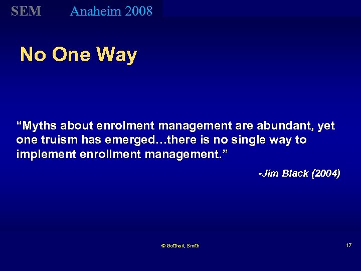 SEM Anaheim 2008 No One Way “Myths about enrolment management are abundant, yet one