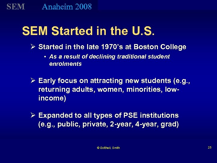 SEM Anaheim 2008 SEM Started in the U. S. Ø Started in the late