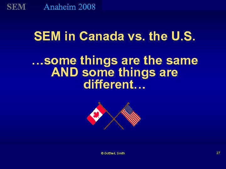 SEM Anaheim 2008 SEM in Canada vs. the U. S. …some things are the