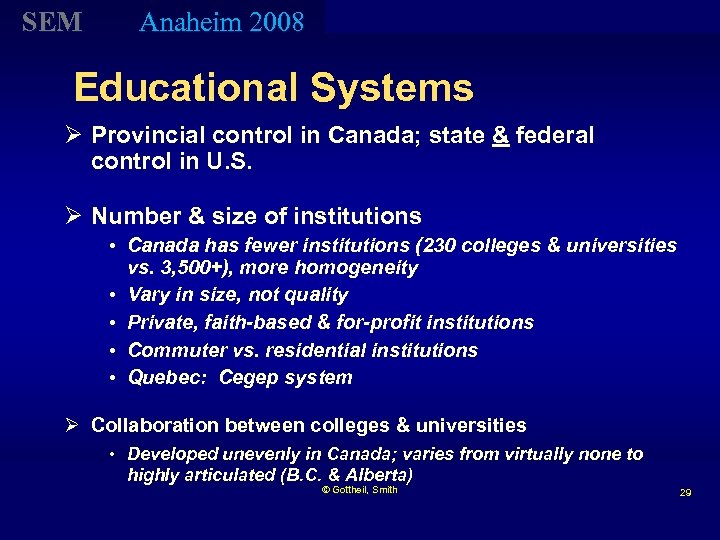 SEM Anaheim 2008 Educational Systems Ø Provincial control in Canada; state & federal control