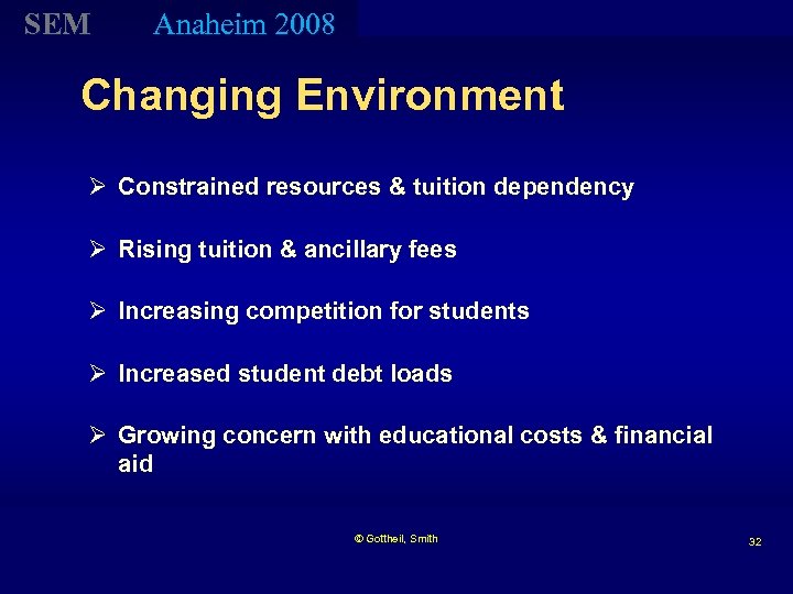 SEM Anaheim 2008 Changing Environment Ø Constrained resources & tuition dependency Ø Rising tuition