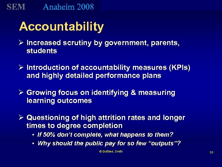 SEM Anaheim 2008 Accountability Ø Increased scrutiny by government, parents, students Ø Introduction of