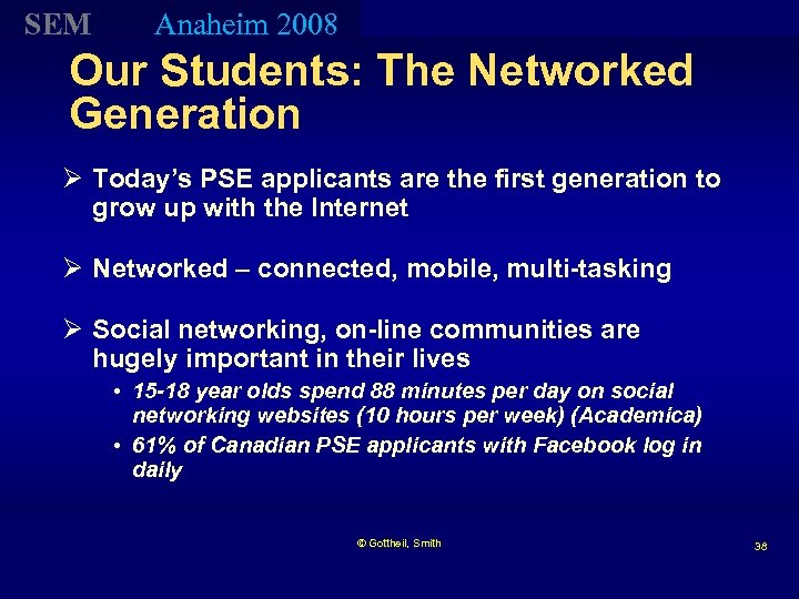 SEM Anaheim 2008 Our Students: The Networked Generation Ø Today’s PSE applicants are the