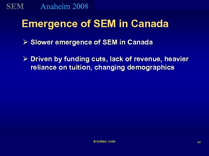 SEM Anaheim 2008 Emergence of SEM in Canada Ø Slower emergence of SEM in