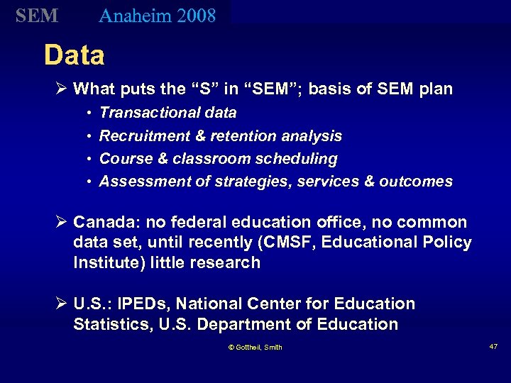 SEM Anaheim 2008 Data Ø What puts the “S” in “SEM”; basis of SEM