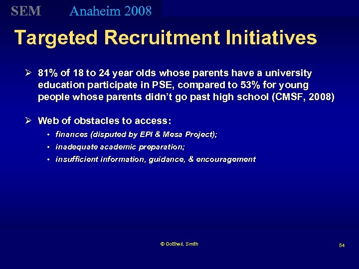 SEM Anaheim 2008 Targeted Recruitment Initiatives Ø 81% of 18 to 24 year olds