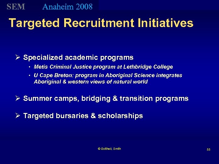 SEM Anaheim 2008 Targeted Recruitment Initiatives Ø Specialized academic programs • Metis Criminal Justice