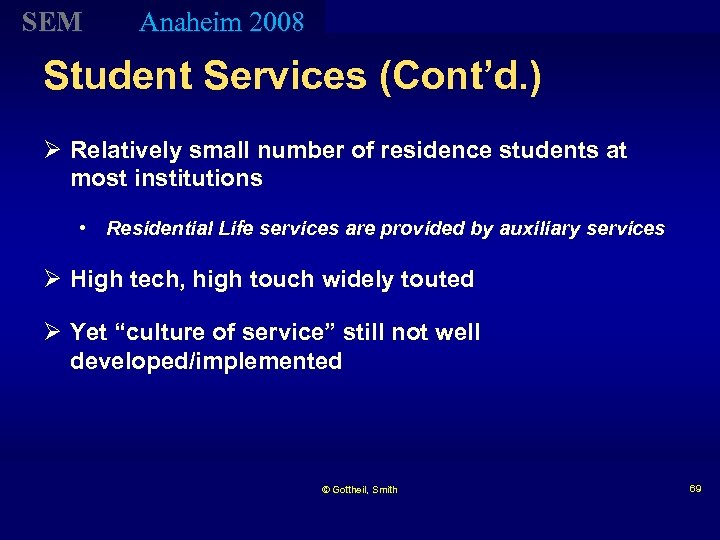 SEM Anaheim 2008 Student Services (Cont’d. ) Ø Relatively small number of residence students