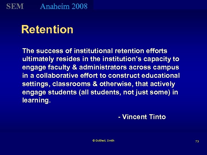 SEM Anaheim 2008 Retention The success of institutional retention efforts ultimately resides in the