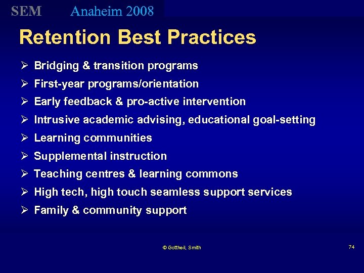 SEM Anaheim 2008 Retention Best Practices Ø Bridging & transition programs Ø First-year programs/orientation